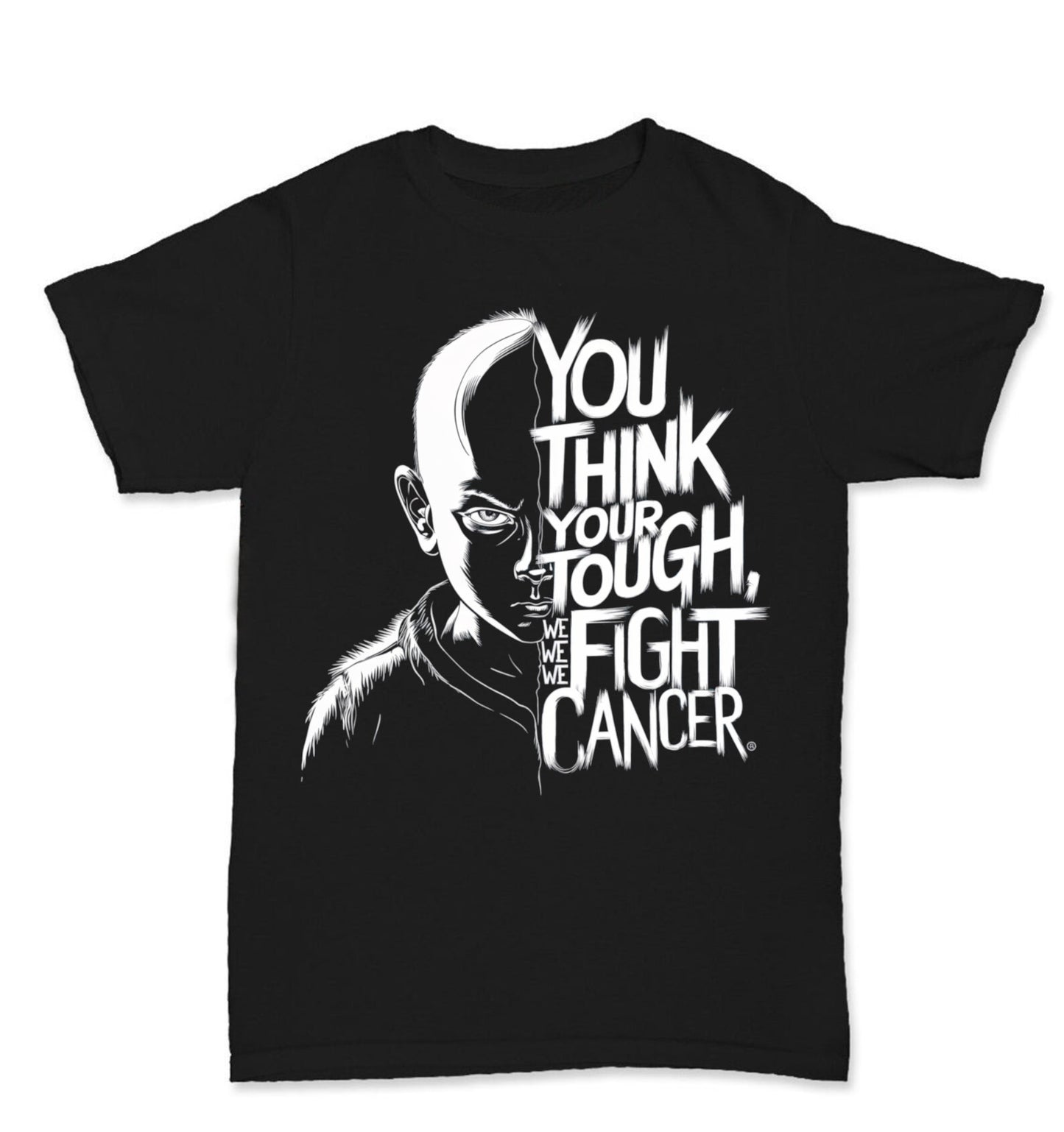 You Think Your Tough, We Fight Cancer